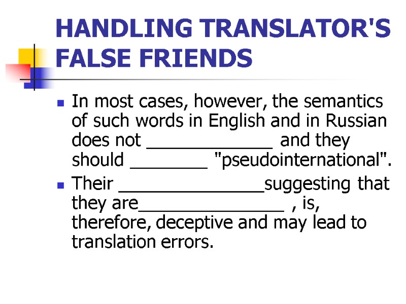 HANDLING TRANSLATOR'S FALSE FRIENDS In most cases, however, the semantics of such words in